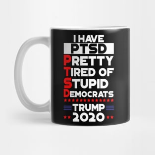 PTSD - Pretty Tired Of Stupid Democrats Trump 2020 Mug